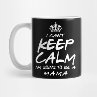 I Cant keep Calm Soon To Be Mama Art Gift For Women Mother day Mug